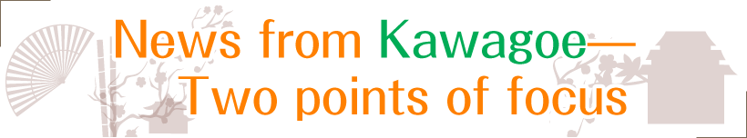 News frome Kawagoe-Two points of focus